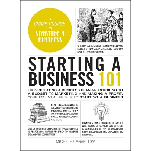 Starting a Business 101: From Creating a Business Plan and Sticking to a Budget to Marketing and Making a Profit, Your Essential Primer to Star