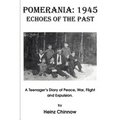 Pomerania: 1945 Echoes of the Past: A Teenager's Diary of Peace, War, Flight and Expulsion.