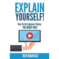 Explain Yourself!: How To Do Explainer Videos The Right Way