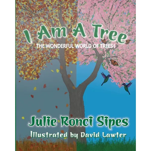 I Am A Tree: The Wonderful World of Trees!