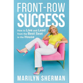 Front-Row Success: How to Live and Lead from the Best Seat in the House