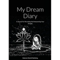 My Dream Diary: A Journal For Recording And Interpreting Your Dreams