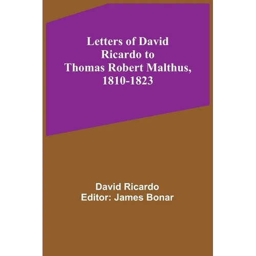 Letters of David Ricardo to Thomas Robert Malthus, 1810-1823
