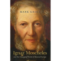 Ignaz Moscheles and the Changing World of Musical Europe