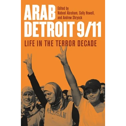 Arab Detroit 9/11: Life in the Terror Decade