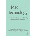Mad Technology: How East Asian Companies Are Defending Their Technological Advantages