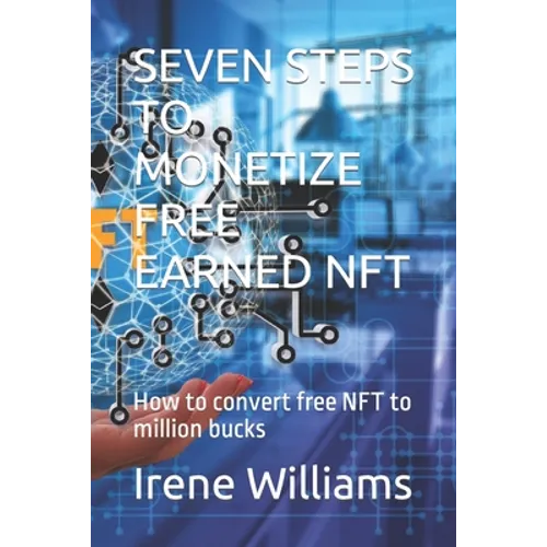Seven Steps to Monetize Free Earned Nft: How to convert free NFT to million bucks