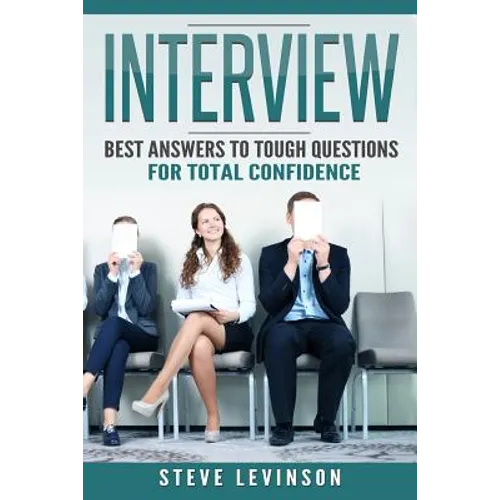Interview: Best Answers to Tough Questions for Total Confidence