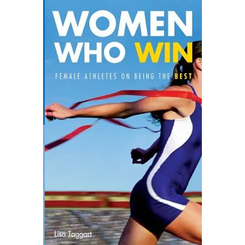 Women Who Win: Women Athletes on Being the Best
