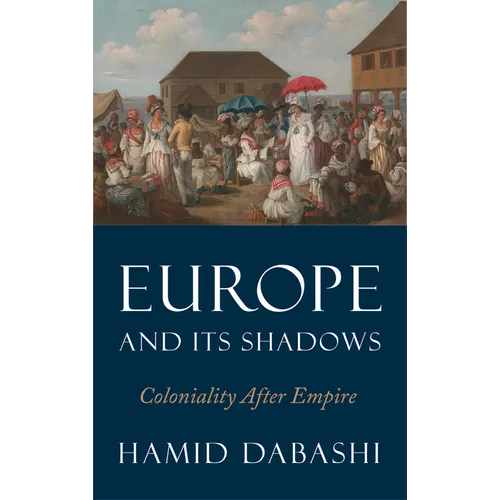 Europe and Its Shadows: Coloniality after Empire