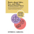 Basics About Sales, Use, and Other Transactional Taxes: Overview of Transactional Taxes for Consideration When Striving Toward the Maximization of Tax