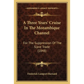 A Three Years' Cruise In The Mozambique Channel: For The Suppression Of The Slave Trade (1848)