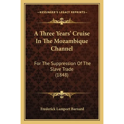 A Three Years' Cruise In The Mozambique Channel: For The Suppression Of The Slave Trade (1848)