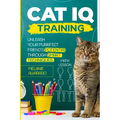 Cat IQ Training: Unleash your Purrfect Friend's Potential through Smart Techniques