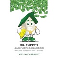 Mr. Flippy's Land Flipping Handbook: "Wealth & Riches With Dirt & Ditches"