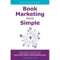 Book Marketing Made Simple: Practical Steps to Generate Sales, Opportunities, and Clients as You Write and Launch Your Business Book