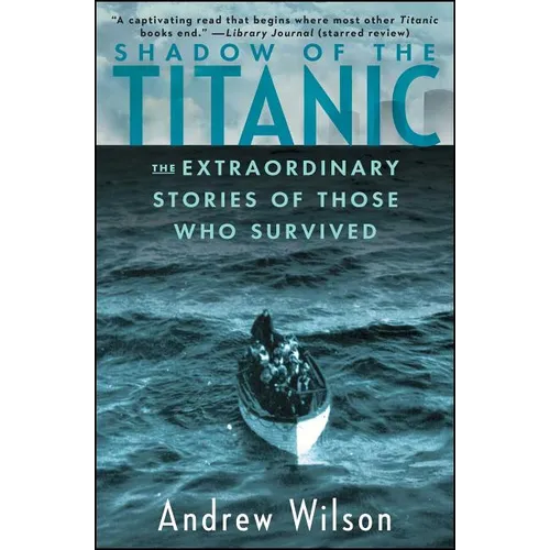 Shadow of the Titanic: The Extraordinary Stories of Those Who Survived