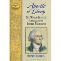 Apostle of Liberty: The World-Changing Leadership of George Washington