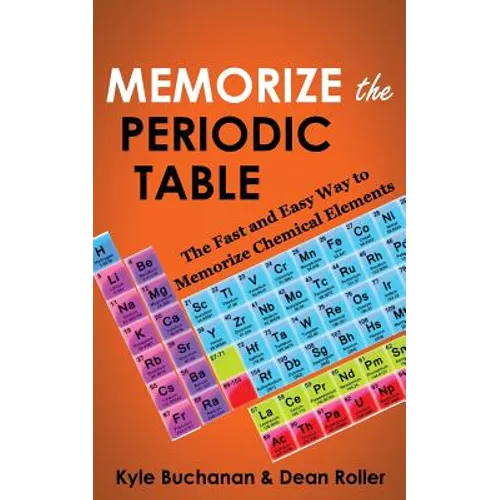 Memorize the Periodic Table: The Fast and Easy Way to Memorize Chemical Elements