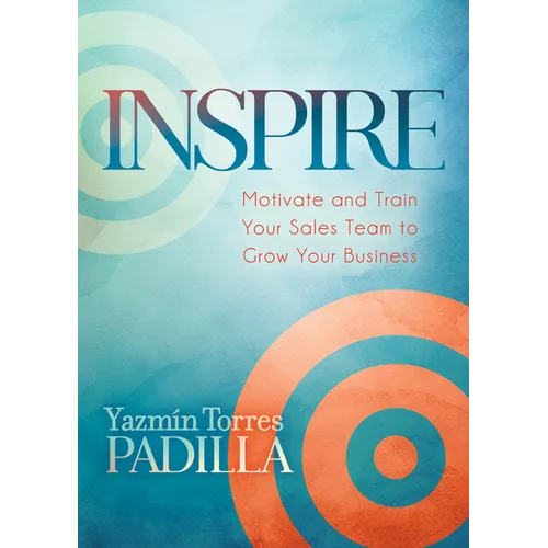 Inspire: Motivate and Train Your Sales Team to Grow Your Business