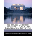 Technology Assessment: Cybersecurity for Critical Infrastructure Protection