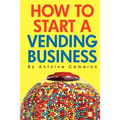 How to Start a Vending Business