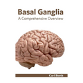 Basal Ganglia: A Comprehensive Overview