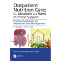 Outpatient Nutrition Care: GI, Metabolic and Home Nutrition Support: Practical Guidelines for Assessment and Management