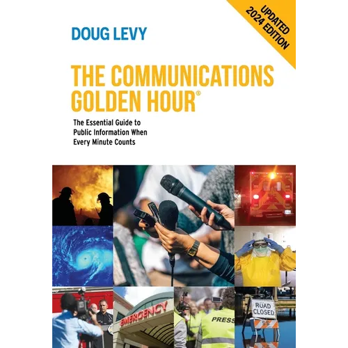The Communications Golden Hour: The Essential Guide to Public Information When Every Minute Counts
