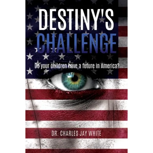 Destiny's Challenge: Do your children have a future in America?