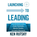 Launching to Leading: How B2B Market Leaders Create Flashmobs, Marshal Parades and Ignite Movements