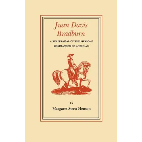 Juan Davis Bradburn: A Reappraisal of the Mexican Commander of Anahuac
