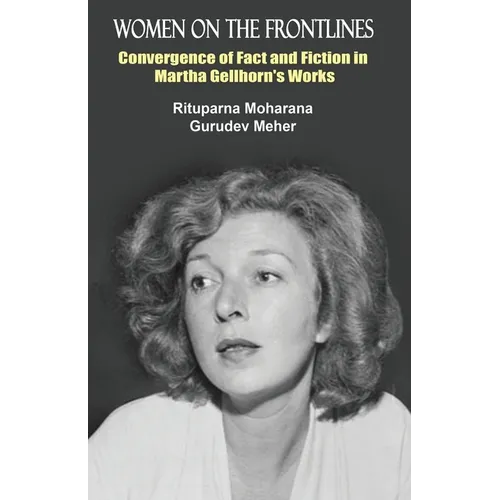 Women on the Frontlines: Convergence of Fact and Fiction in Martha Gellhorn's Works