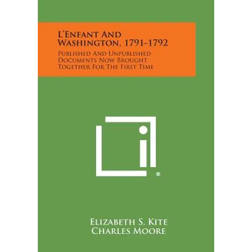 L'Enfant and Washington, 1791-1792: Published and Unpublished Documents Now Brought Together for the First Time