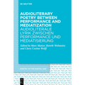 Audioliterary Poetry Between Performance and Mediatization / Audioliterale Lyrik Zwischen Performance Und Mediatisierung