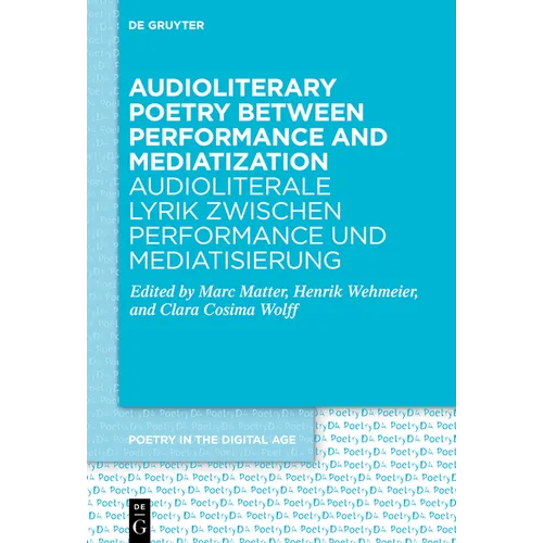 Audioliterary Poetry Between Performance and Mediatization / Audioliterale Lyrik Zwischen Performance Und Mediatisierung