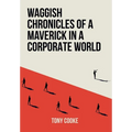 Waggish Chronicles of a Maverick in a Corporate World
