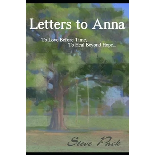 Letters to Anna - To Love Before Time, To Heal Beyond Hope...