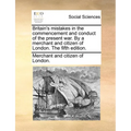 Britain's Mistakes in the Commencement and Conduct of the Present War. by a Merchant and Citizen of London. the Fifth Edition.