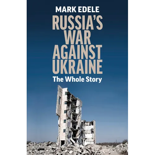 Russia's War Against Ukraine: The Whole Story