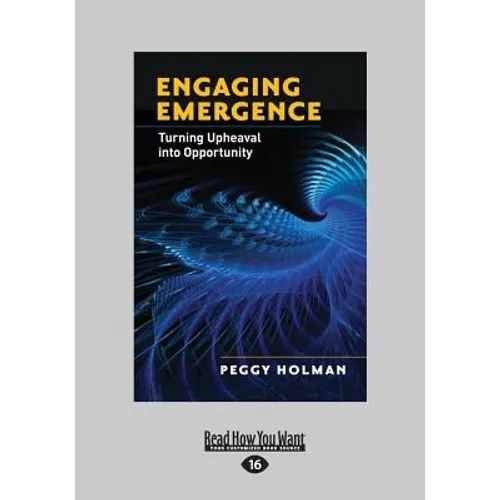 Engaging Emergence: Turning Upheaval Into Opportunity (Large Print 16pt)