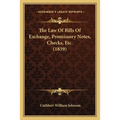 The Law Of Bills Of Exchange, Promissory Notes, Checks, Etc. (1839)
