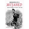 Memoirs of a Mujahed: Algeria's Struggle for Freedom, 1945-1962