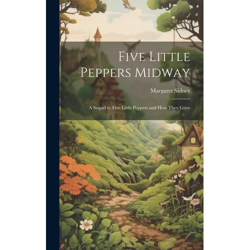 Five Little Peppers Midway: A Sequel to Five Little Peppers and how They Grew