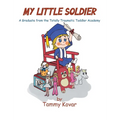 My Little Soldier: A Graduate from the Totally Traumatic Toddler Academy