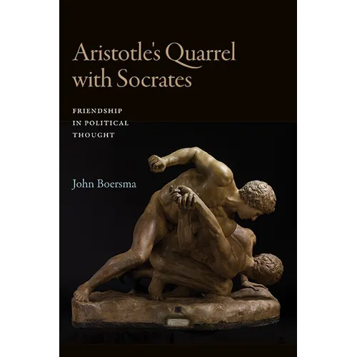 Aristotle's Quarrel with Socrates: Friendship in Political Thought