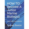 How to: Become A Junior Marine Biologist: Coral Reefs and Jellyfish