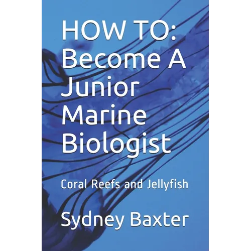 How to: Become A Junior Marine Biologist: Coral Reefs and Jellyfish