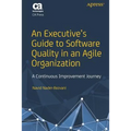 An Executive's Guide to Software Quality in an Agile Organization: A Continuous Improvement Journey