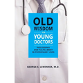 Old Wisdom For Young Doctors: Philosophy and Fulfillment in Physicians' Lives